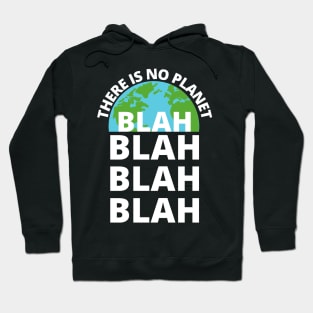 There is no Planet B blah blah blah environmentalist Hoodie